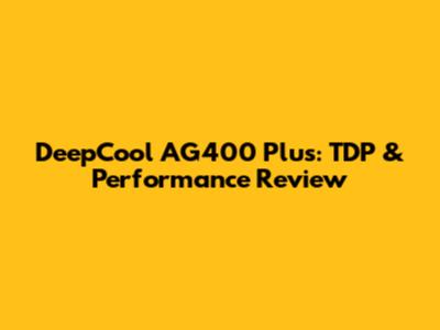 DeepCool AG400 Plus: TDP & Performance Review