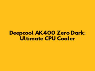 Deepcool AK400 Zero Dark: Ultimate CPU Cooler