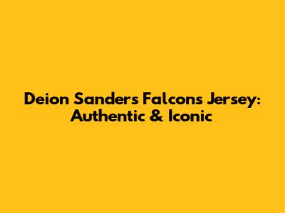 Deion Sanders Falcons Jersey: Authentic & Iconic