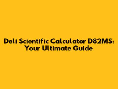 Deli Scientific Calculator D82MS: Your Ultimate Guide