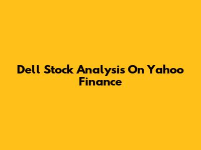 Dell Stock Analysis On Yahoo Finance