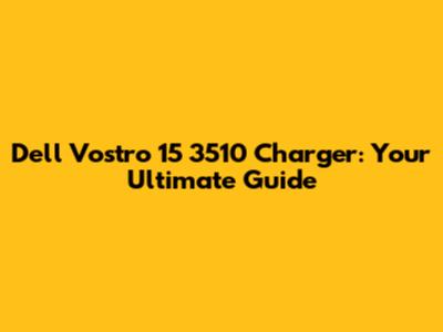 Dell Vostro 15 3510 Charger: Your Ultimate Guide