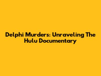 Delphi Murders: Unraveling The Hulu Documentary