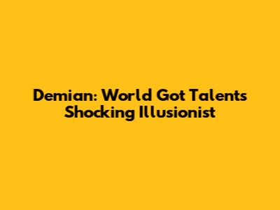 Demian: World Got Talent's Shocking Illusionist