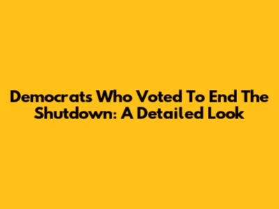 Democrats Who Voted To End The Shutdown: A Detailed Look