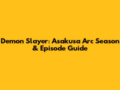 Demon Slayer: Asakusa Arc Season & Episode Guide