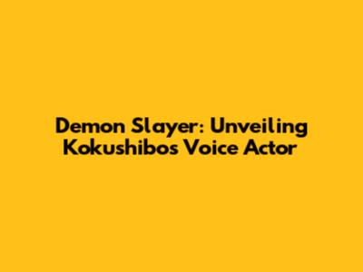 Demon Slayer: Unveiling Kokushibo's Voice Actor