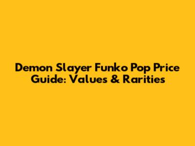 Demon Slayer Funko Pop Price Guide: Values & Rarities
