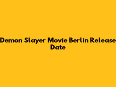 Demon Slayer Movie Berlin Release Date
