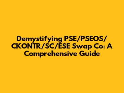 Demystifying PSE/PSEOS/CKONTR/SC/ESE Swap Co: A Comprehensive Guide
