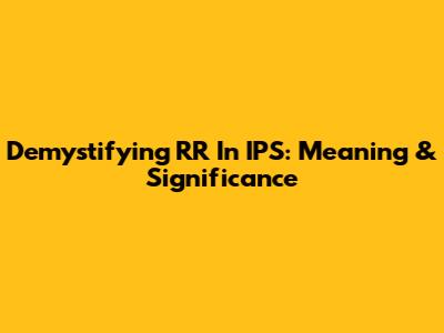 Demystifying RR In IPS: Meaning & Significance