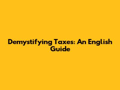Demystifying Taxes: An English Guide