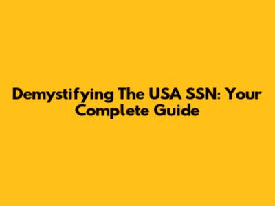 Demystifying The USA SSN: Your Complete Guide