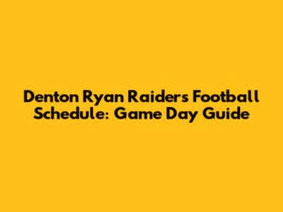 Denton Ryan Raiders Football Schedule: Game Day Guide