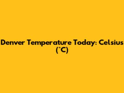 Denver Temperature Today: Celsius (°C)