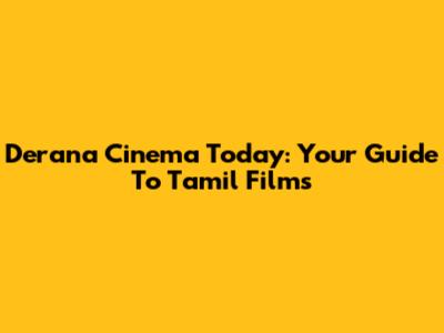 Derana Cinema Today: Your Guide To Tamil Films