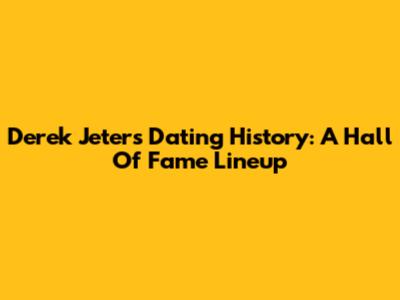 Derek Jeter's Dating History: A Hall Of Fame Lineup