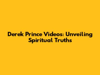 Derek Prince Videos: Unveiling Spiritual Truths