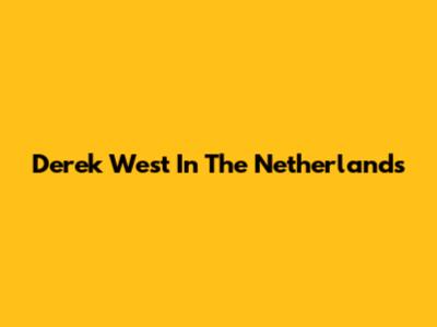 Derek West In The Netherlands