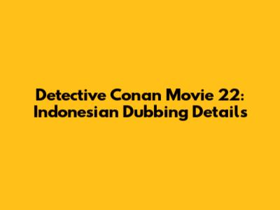 Detective Conan Movie 22: Indonesian Dubbing Details