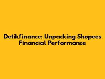 Detikfinance: Unpacking Shopee's Financial Performance