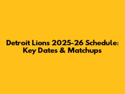 Detroit Lions 2025-26 Schedule: Key Dates & Matchups