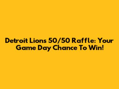 Detroit Lions 50/50 Raffle: Your Game Day Chance To Win!