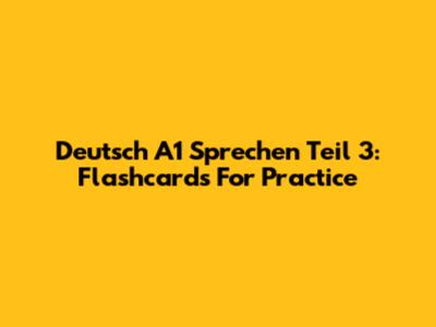 Deutsch A1 Sprechen Teil 3: Flashcards For Practice