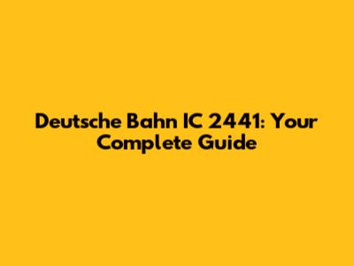 Deutsche Bahn IC 2441: Your Complete Guide