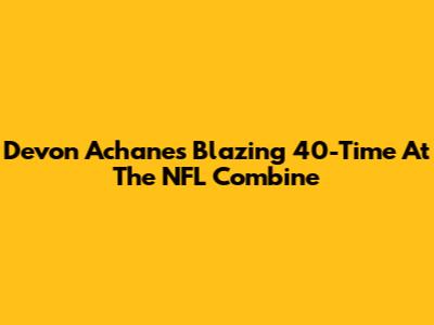 Devon Achane's Blazing 40-Time At The NFL Combine