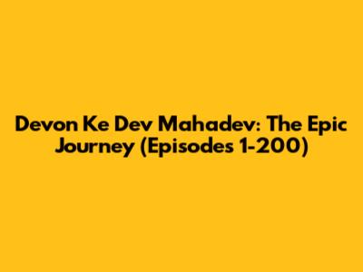 Devon Ke Dev Mahadev: The Epic Journey (Episodes 1-200)