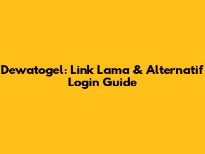 Dewatogel: Link Lama & Alternatif Login Guide