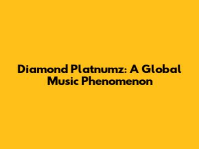 Diamond Platnumz: A Global Music Phenomenon