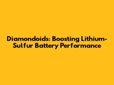 Diamondoids: Boosting Lithium-Sulfur Battery Performance