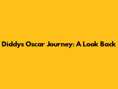 Diddy's Oscar Journey: A Look Back