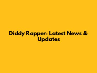 Diddy Rapper: Latest News & Updates