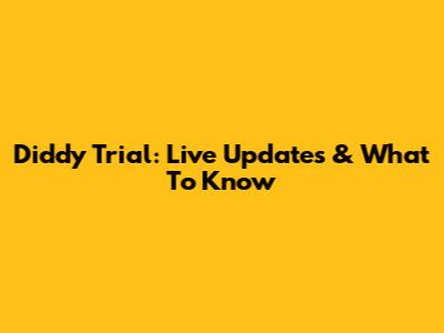 Diddy Trial: Live Updates & What To Know