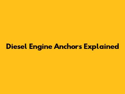 Diesel Engine Anchors Explained