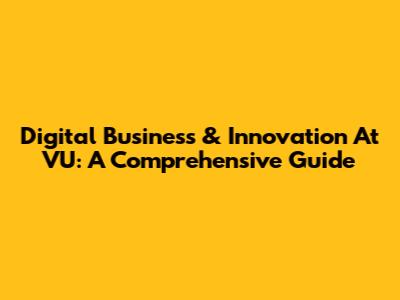 Digital Business & Innovation At VU: A Comprehensive Guide