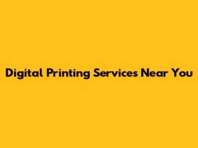 Digital Printing Services Near You