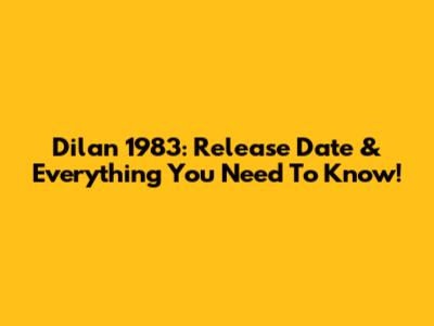 Dilan 1983: Release Date & Everything You Need To Know!