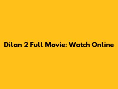 Dilan 2 Full Movie: Watch Online