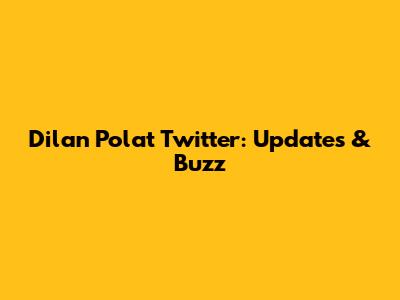 Dilan Polat Twitter: Updates & Buzz