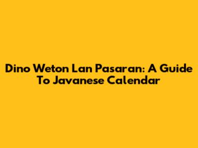 Dino Weton Lan Pasaran: A Guide To Javanese Calendar