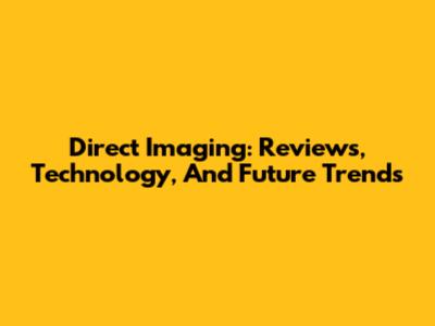 Direct Imaging: Reviews, Technology, And Future Trends