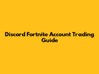 Discord Fortnite Account Trading Guide