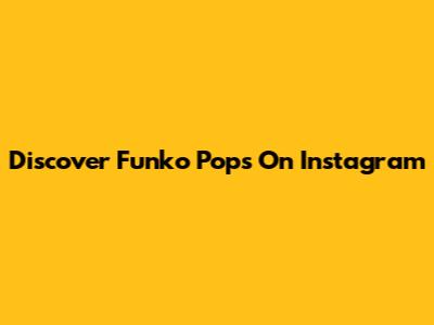 Discover Funko Pops On Instagram