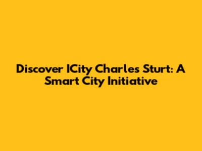 Discover ICity Charles Sturt: A Smart City Initiative