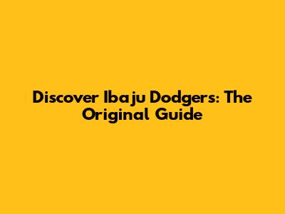 Discover Ibaju Dodgers: The Original Guide