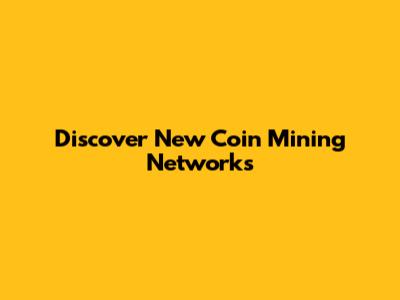 Discover New Coin Mining Networks